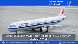 Airbus Secures Major Chinese Orders Amid Steady Delivery Pace