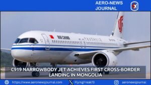 C919 Narrowbody Jet Achieves First Cross-Border Landing in Mongolia