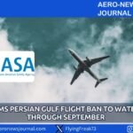 EASA Trims Persian Gulf Flight Ban to Water Zones Through September