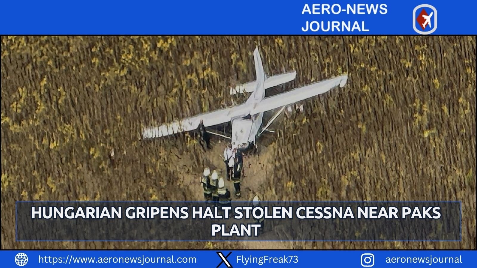 Hungarian Gripens intercept stolen Cessna flying from Kalocsa Airport toward Paks nuclear plant. No injuries, suspect detained.