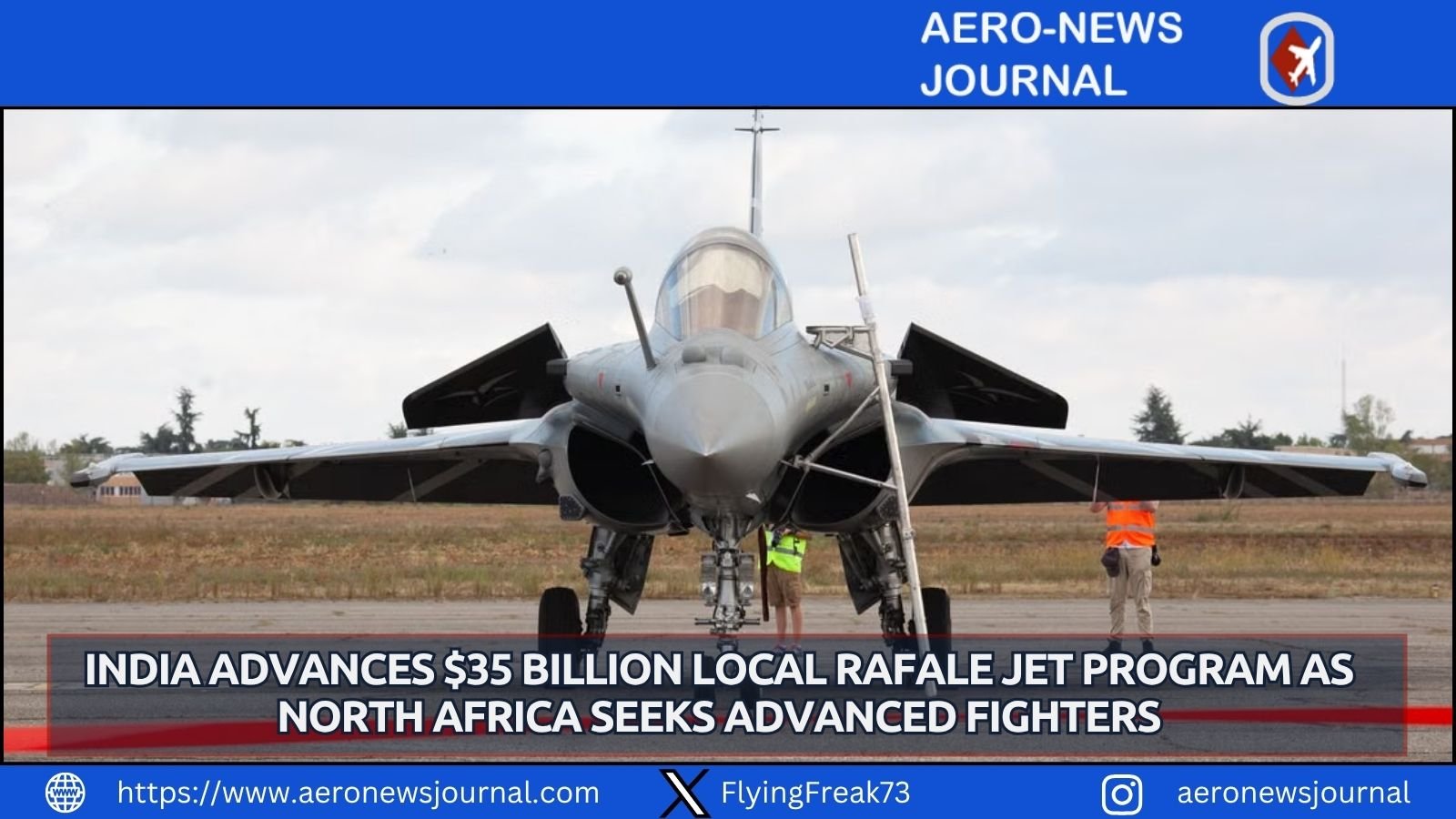 India nears $35B deal to build 94 Rafale jets locally as Egypt, Morocco & Algeria pursue advanced fighters.