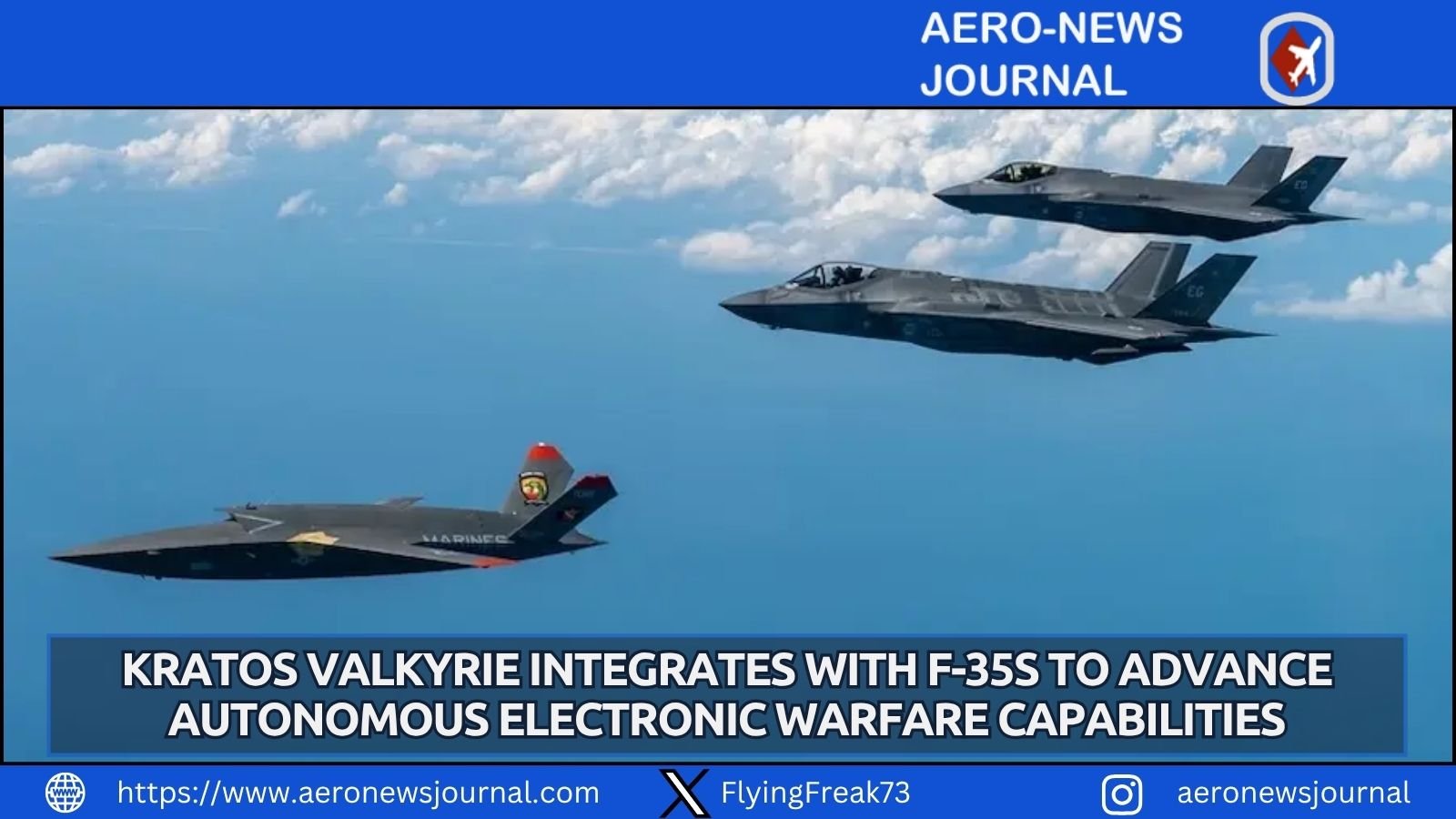 Kratos Valkyrie tests beyond line of sight control with F-35s, advancing unmanned electronic warfare capabilities for contested operations.