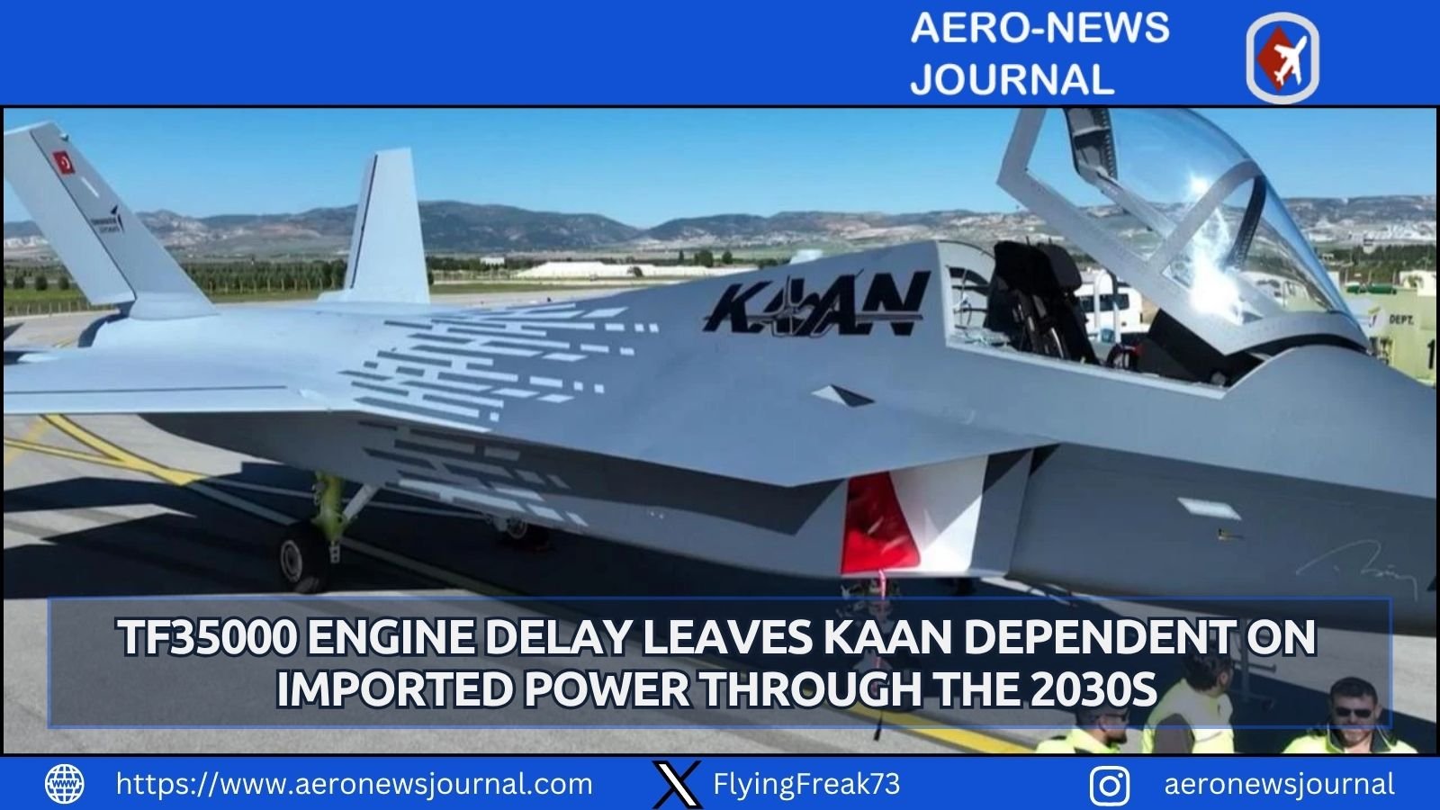 TF35000 tests delayed to 2032 block 2033 Kaan integration, forcing longer F110 use on Turkey’s stealth fighter.