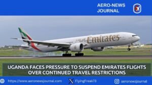 Uganda Faces Pressure to Suspend Emirates Flights Over Continued Travel Restrictions