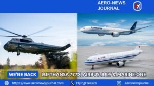 We’re Back: Lufthansa 777X, Airbus July & Marine One
