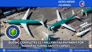 Boeing Completes $3.1 Million FAA Payment for Manufacturing Safety Lapses