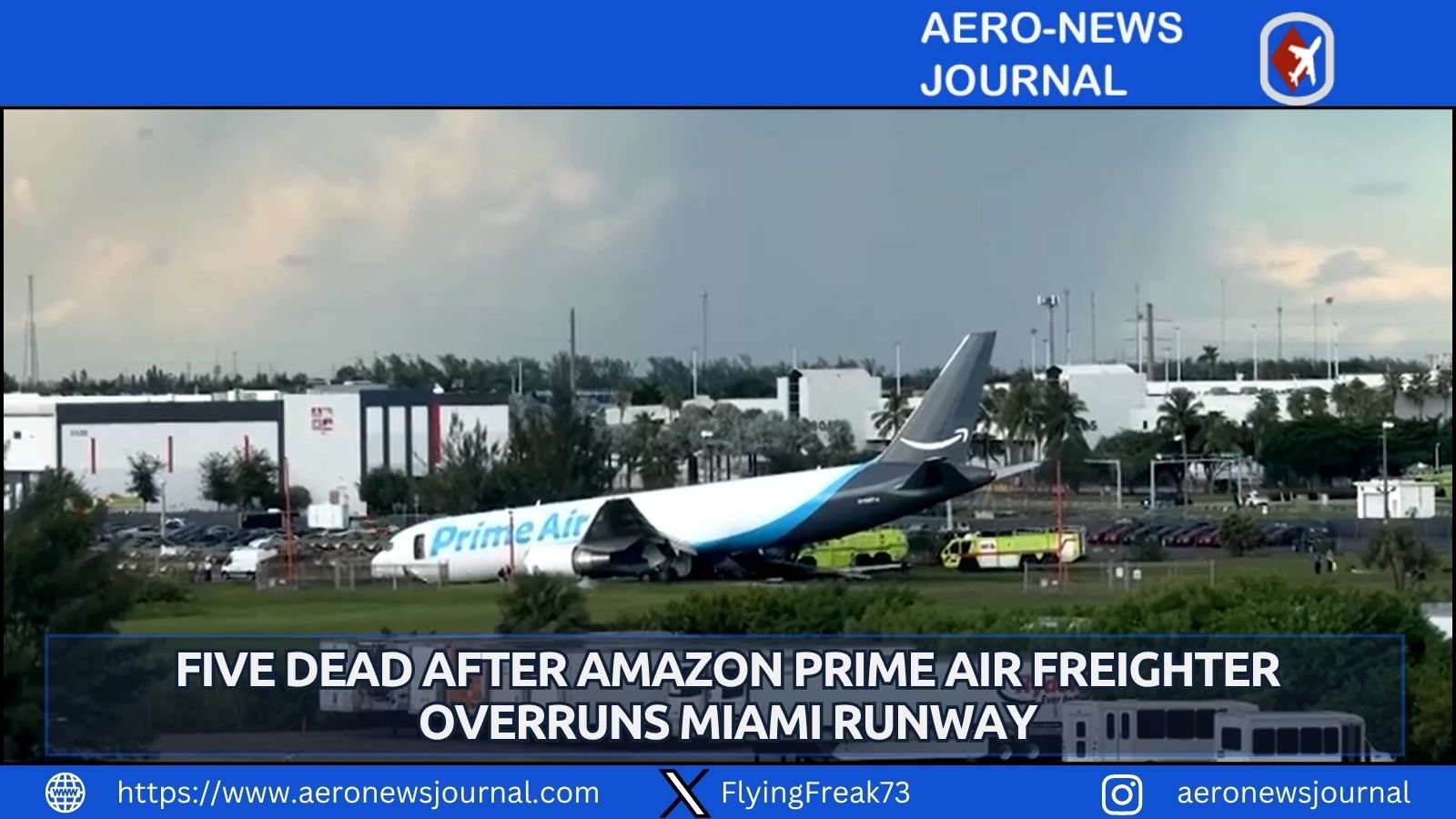 Five killed as Amazon Prime Air Boeing 767 overruns Miami runway, injures five more and shuts airport. FAA investigates Flight 7598 crash.
