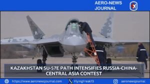 Kazakhstan Su-57E Path Intensifies Russia-China-Central Asia Contest