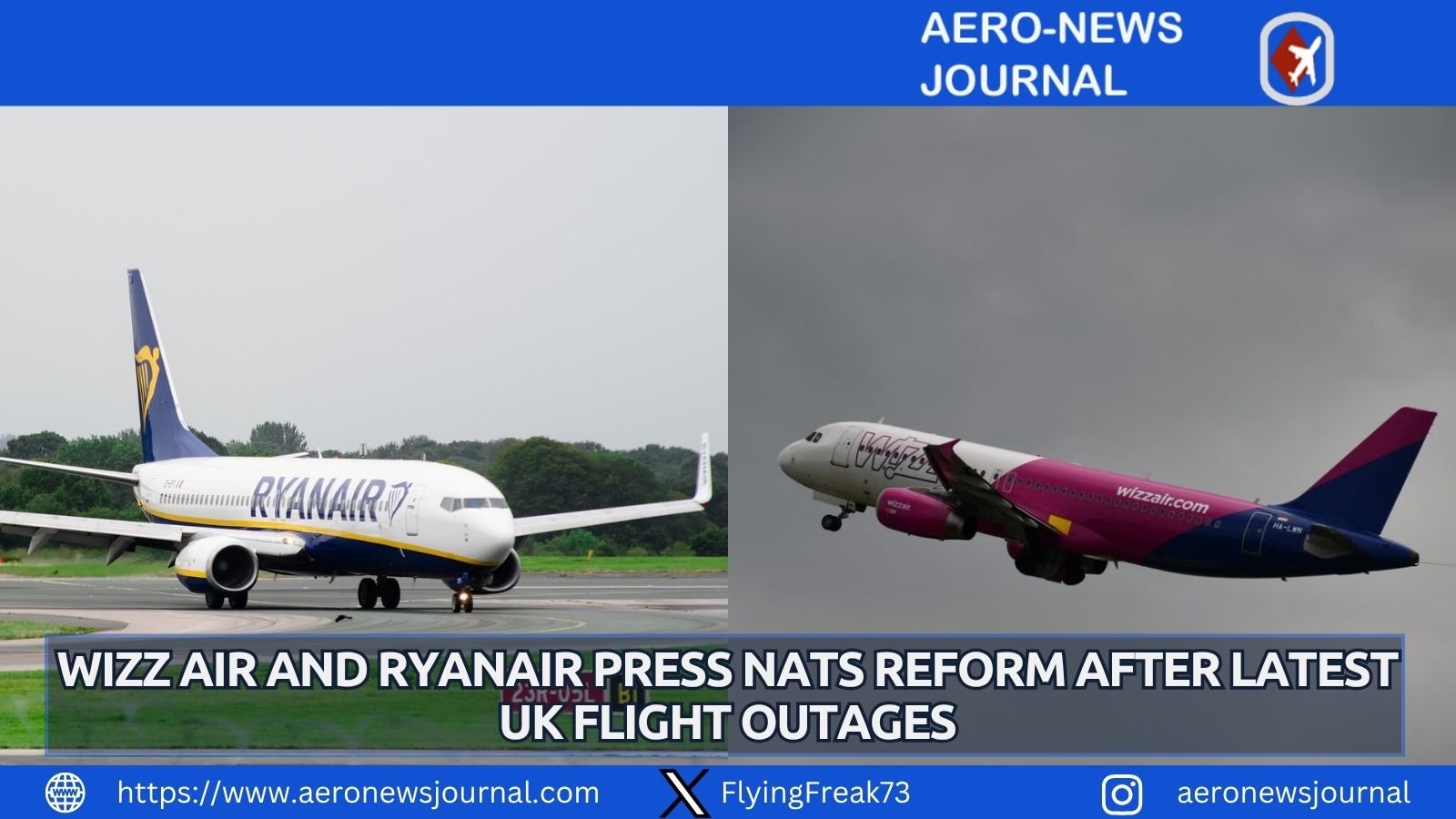 Wizz Air and Ryanair urge NATS reform after latest UK air traffic disruption hits hundreds of flights.