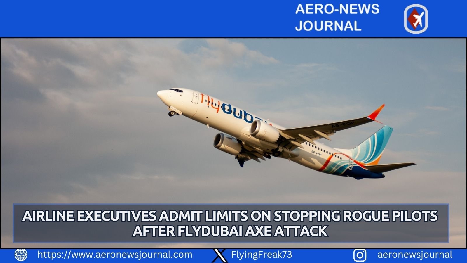 Airline chiefs say rogue pilots remain hard to stop after the flydubai axe attack, stressing high aviation safety standards and pilot screening.