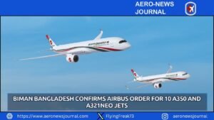 Biman Bangladesh Confirms Airbus Order for 10 A350 and A321neo Jets