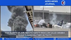 FAA Alerts US Airlines to Safety Risks on Saudi Arabia Flights Amid Military Activity