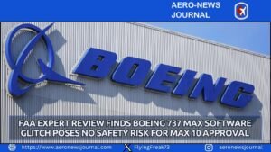 FAA Expert Review Finds Boeing 737 MAX Software Glitch Poses No Safety Risk for MAX 10 Approval