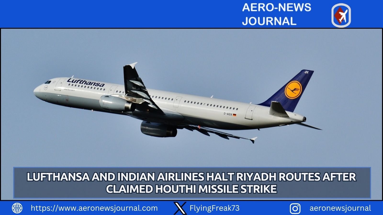 Lufthansa, IndiGo, Air India and Akasa Air suspend Riyadh flights after claimed Houthi missile strike on King Khalid airport.