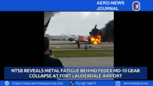 NTSB Reveals Metal Fatigue Behind FedEx MD-10 Gear Collapse at Fort Lauderdale Airport