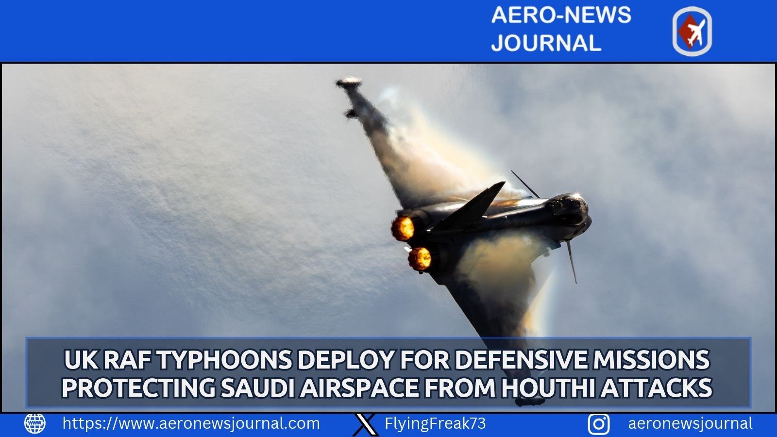 UK RAF Typhoons begin defensive air missions over Saudi Arabia to protect cities and infrastructure from Houthi drone and missile attacks.