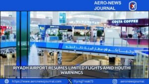 Riyadh Airport Resumes Limited Flights Amid Houthi Warnings
