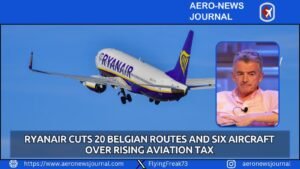Ryanair Cuts 20 Belgian Routes and Six Aircraft Over Rising Aviation Tax