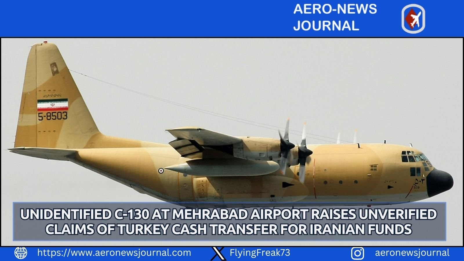 A C-130 landed at Tehran’s Mehrabad without a transponder, raising unverified claims of a Turkey cash transfer tied to Iranian funds.